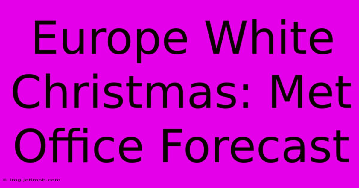 Europe White Christmas: Met Office Forecast