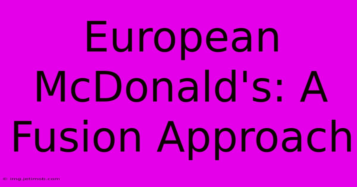 European McDonald's: A Fusion Approach