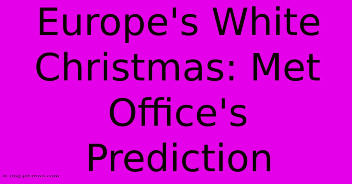 Europe's White Christmas: Met Office's Prediction