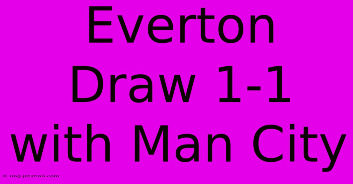 Everton Draw 1-1 With Man City