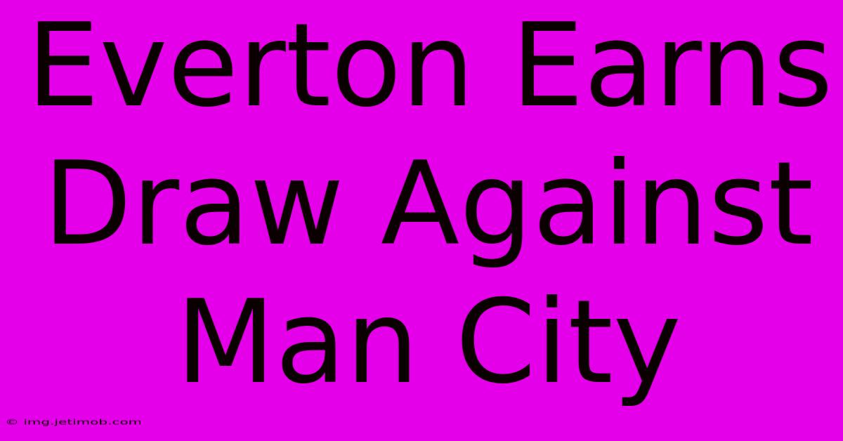 Everton Earns Draw Against Man City