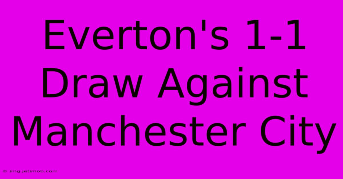 Everton's 1-1 Draw Against Manchester City