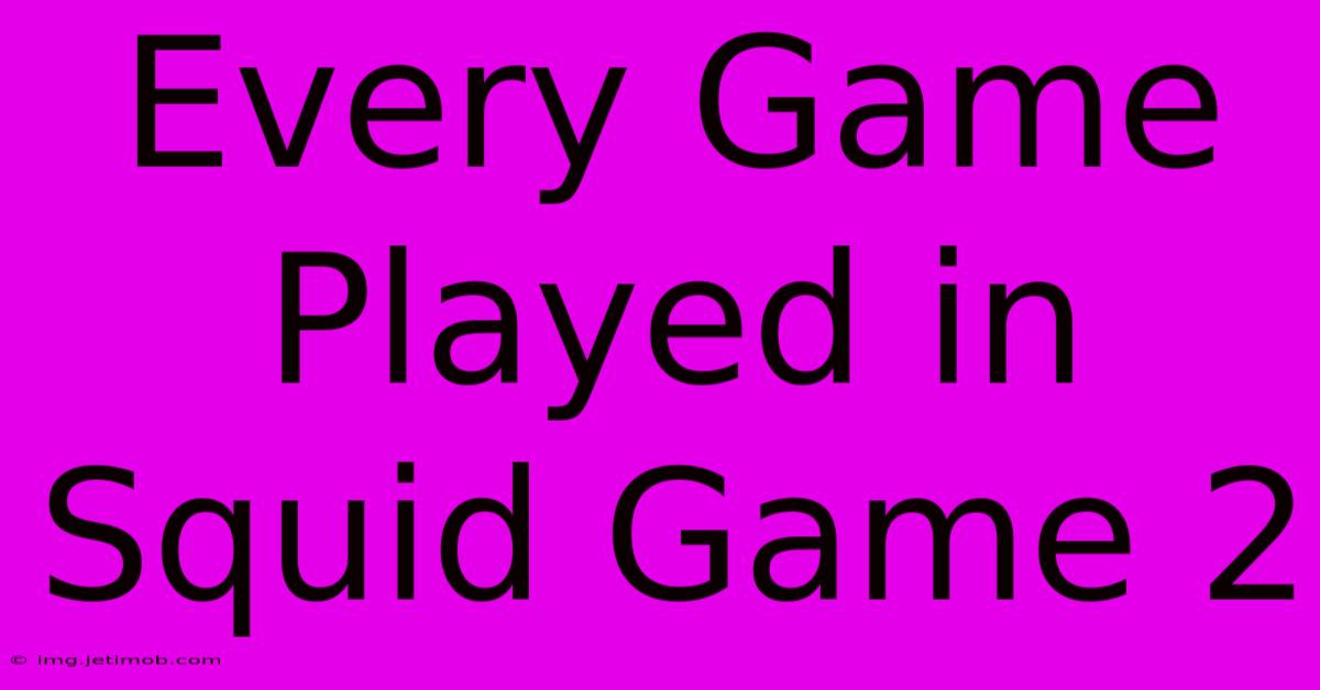 Every Game Played In Squid Game 2