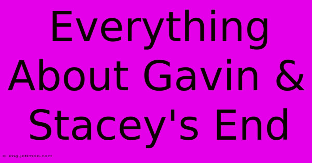 Everything About Gavin & Stacey's End