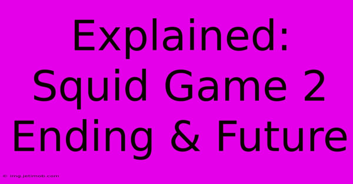 Explained: Squid Game 2 Ending & Future