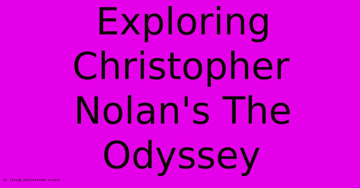 Exploring Christopher Nolan's The Odyssey