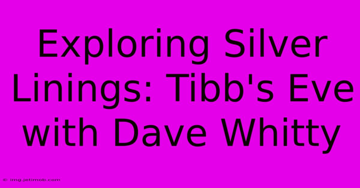 Exploring Silver Linings: Tibb's Eve With Dave Whitty