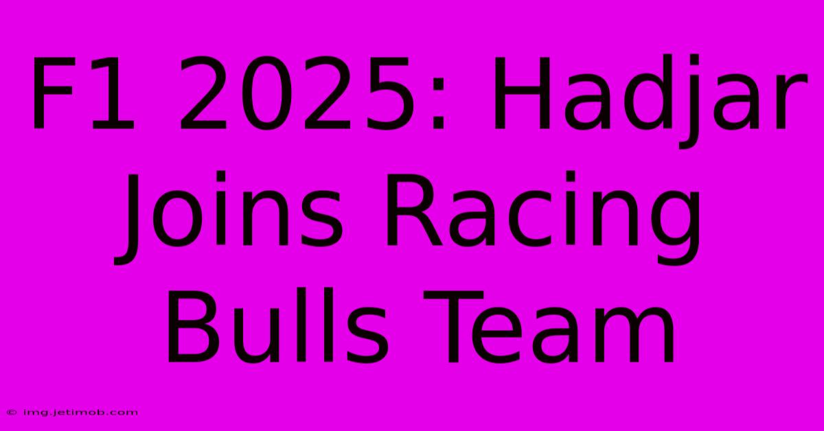 F1 2025: Hadjar Joins Racing Bulls Team