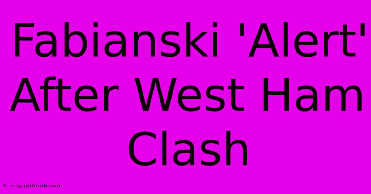 Fabianski 'Alert' After West Ham Clash