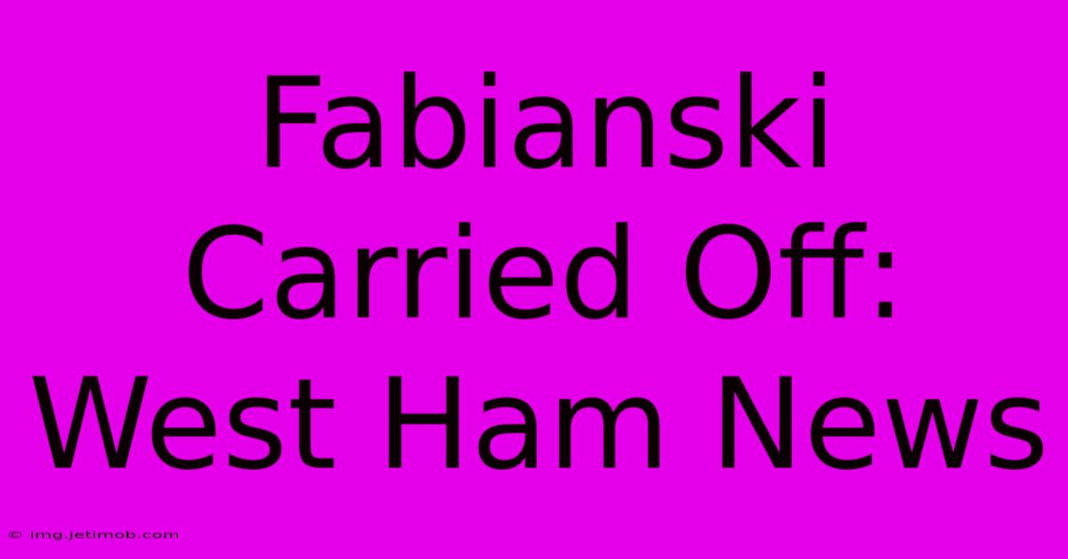 Fabianski Carried Off: West Ham News