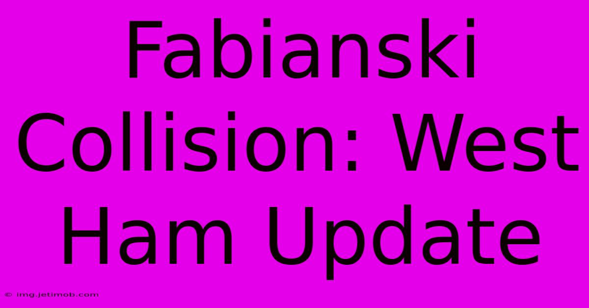 Fabianski Collision: West Ham Update