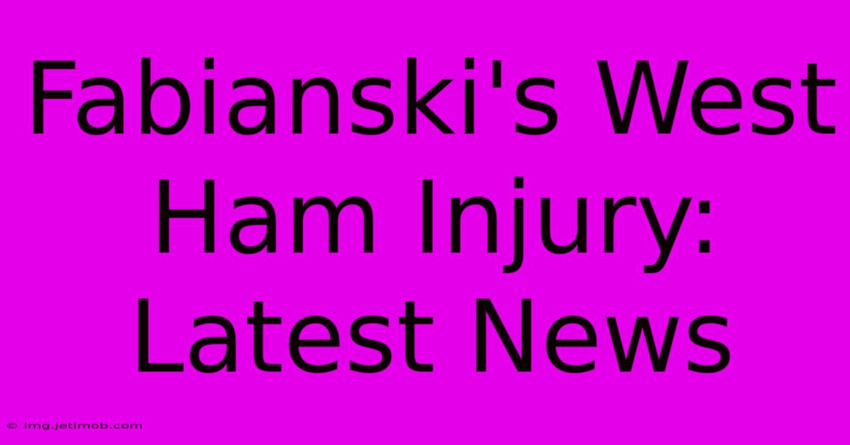 Fabianski's West Ham Injury: Latest News