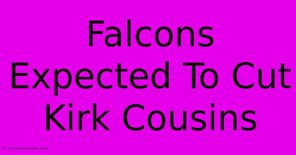 Falcons Expected To Cut Kirk Cousins