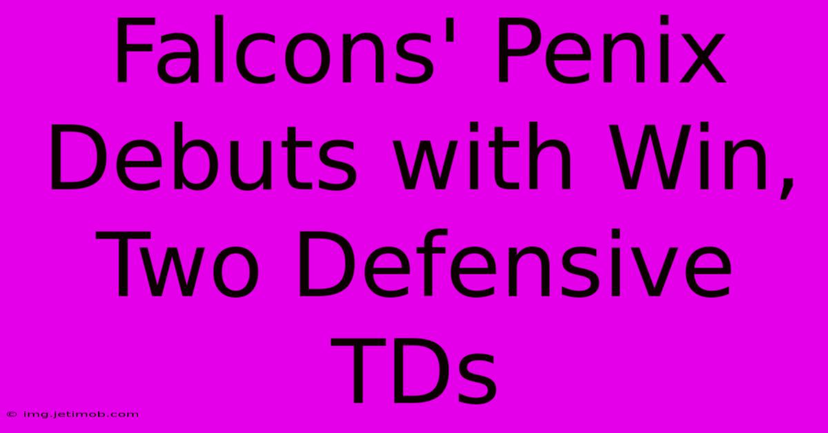 Falcons' Penix Debuts With Win, Two Defensive TDs