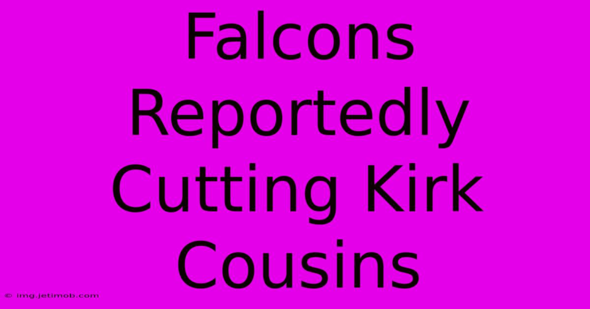 Falcons Reportedly Cutting Kirk Cousins