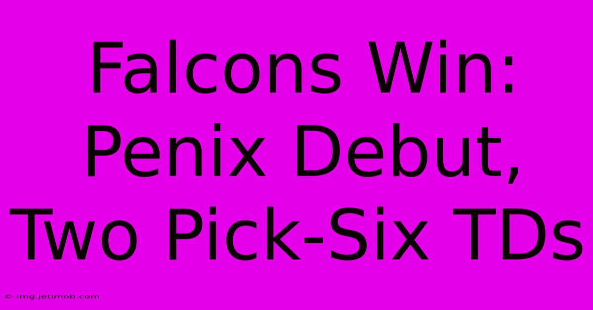 Falcons Win: Penix Debut, Two Pick-Six TDs