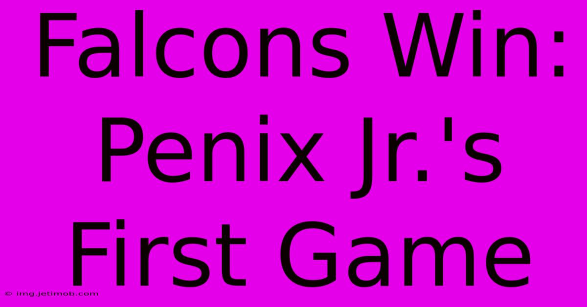 Falcons Win: Penix Jr.'s First Game