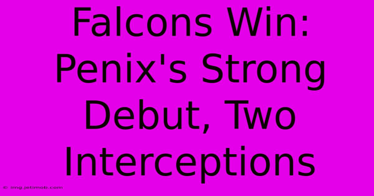 Falcons Win: Penix's Strong Debut, Two Interceptions