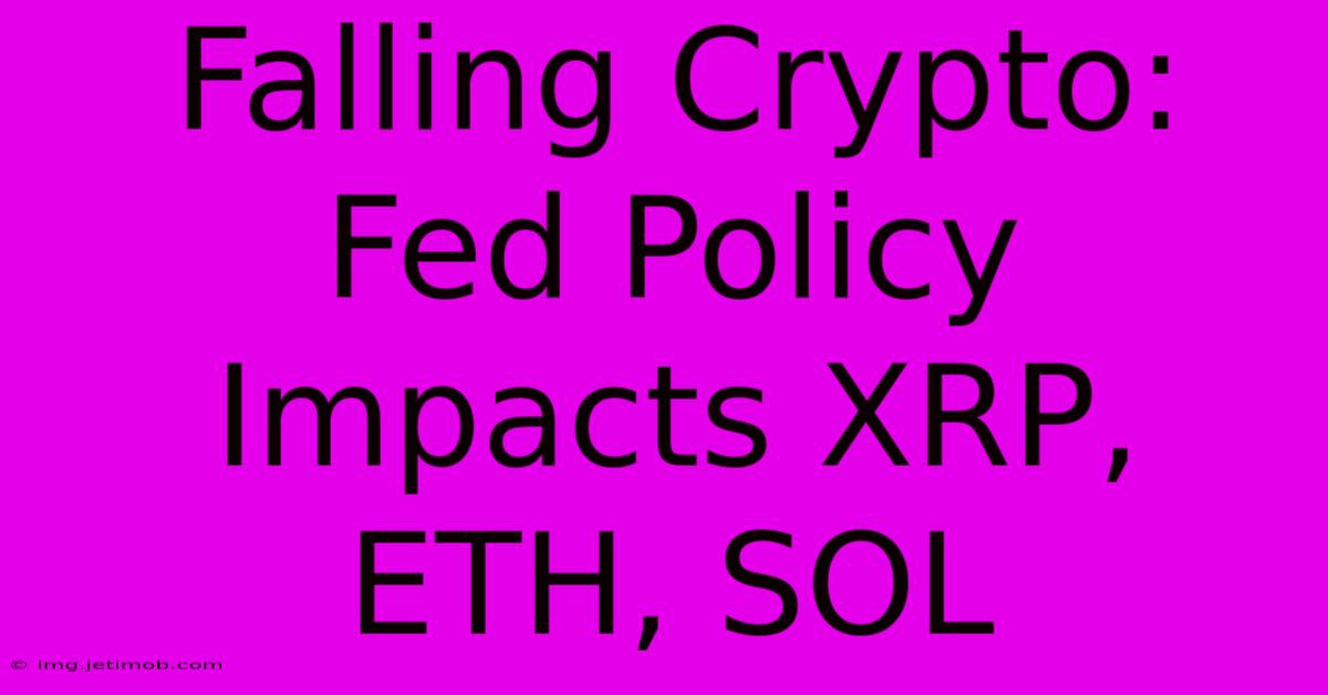 Falling Crypto: Fed Policy Impacts XRP, ETH, SOL