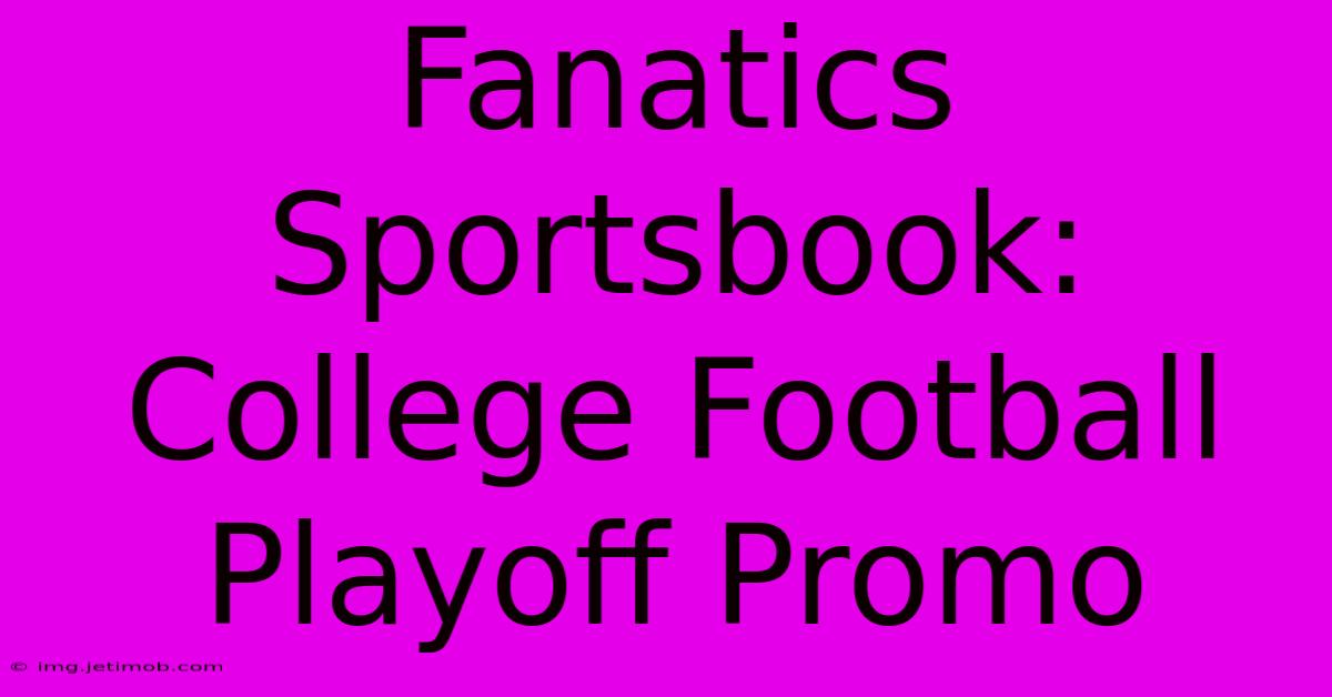 Fanatics Sportsbook: College Football Playoff Promo