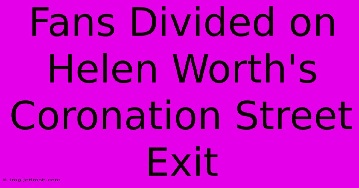 Fans Divided On Helen Worth's Coronation Street Exit