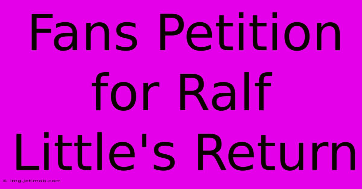 Fans Petition For Ralf Little's Return