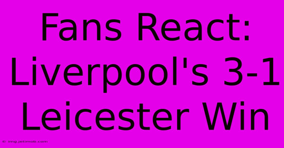 Fans React: Liverpool's 3-1 Leicester Win