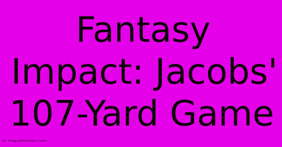 Fantasy Impact: Jacobs' 107-Yard Game