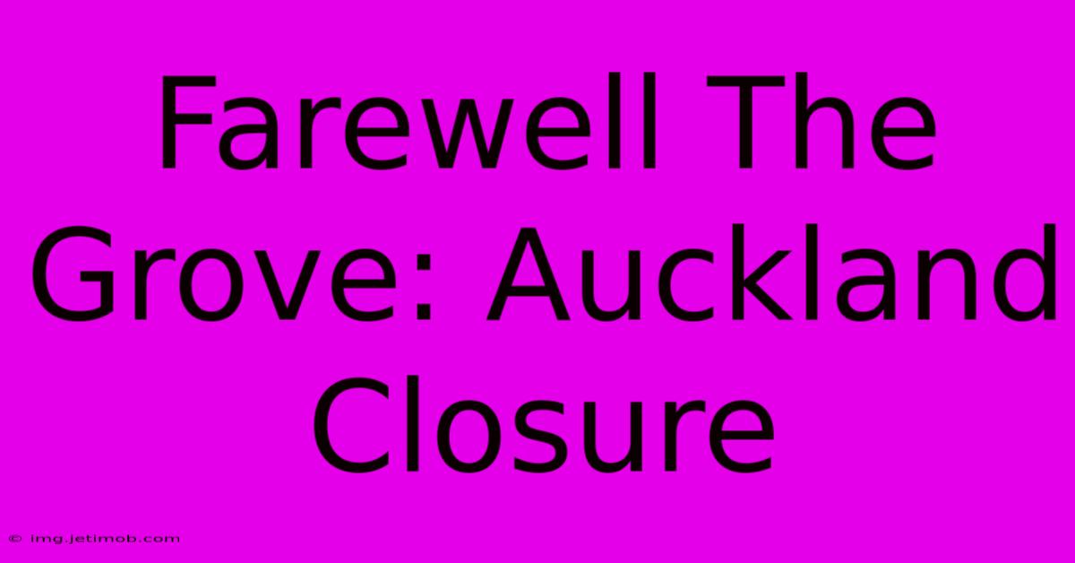 Farewell The Grove: Auckland Closure