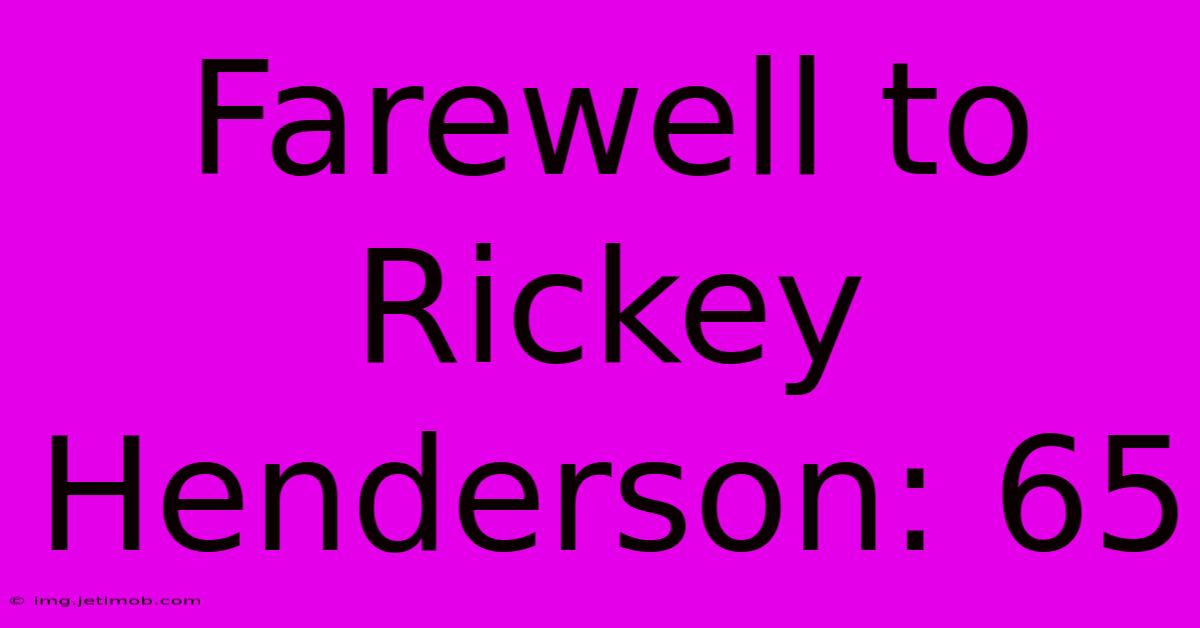 Farewell To Rickey Henderson: 65