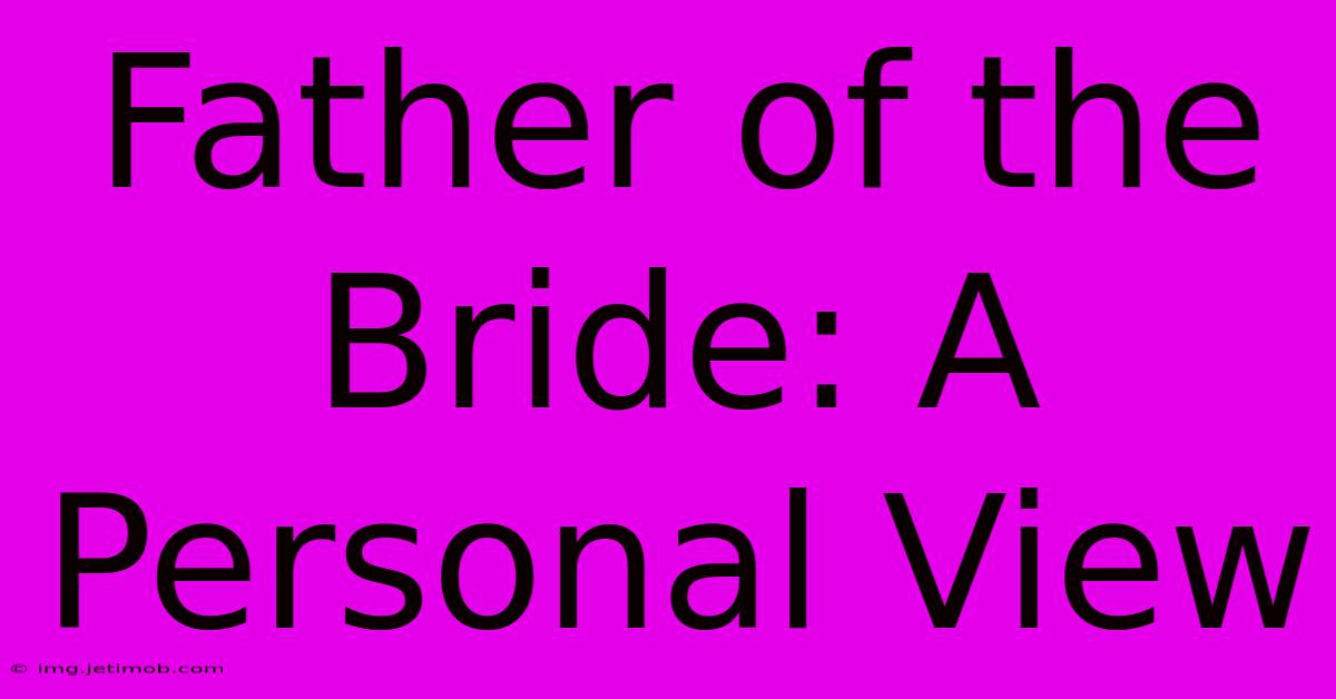 Father Of The Bride: A Personal View