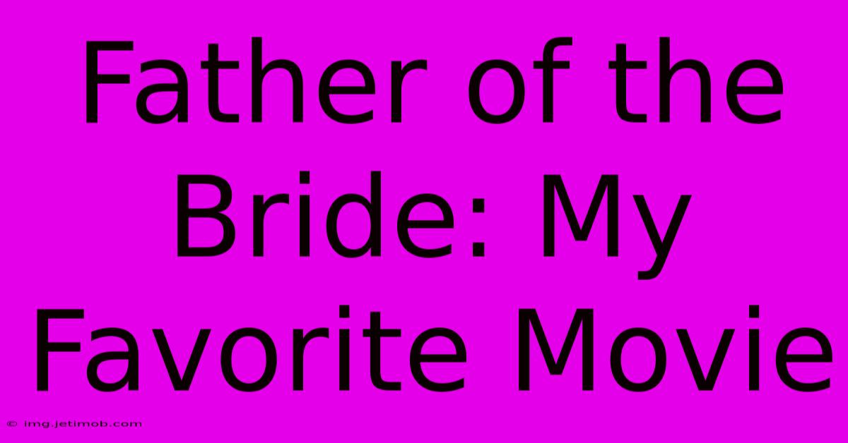 Father Of The Bride: My Favorite Movie