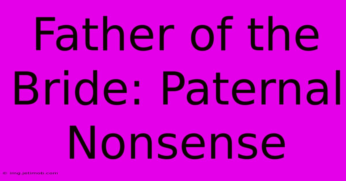 Father Of The Bride: Paternal Nonsense