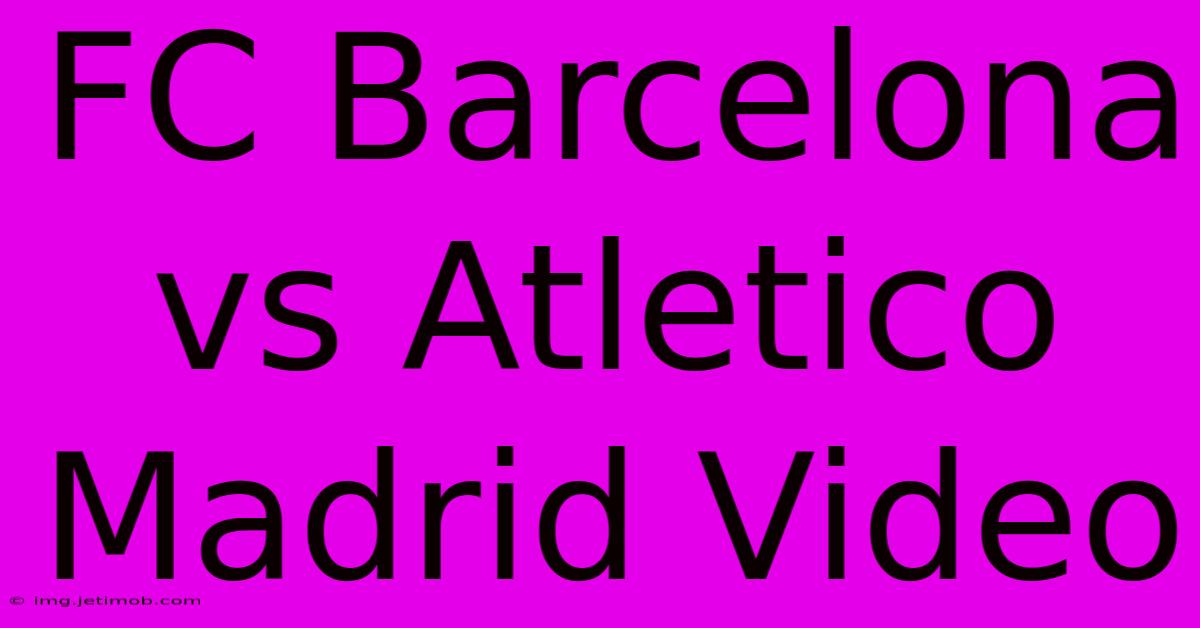 FC Barcelona Vs Atletico Madrid Video