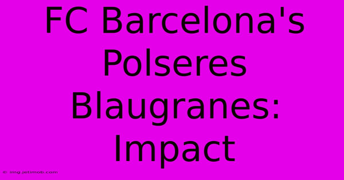 FC Barcelona's Polseres Blaugranes: Impact