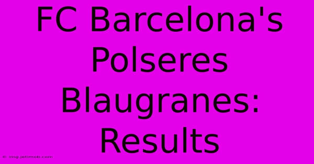 FC Barcelona's Polseres Blaugranes: Results