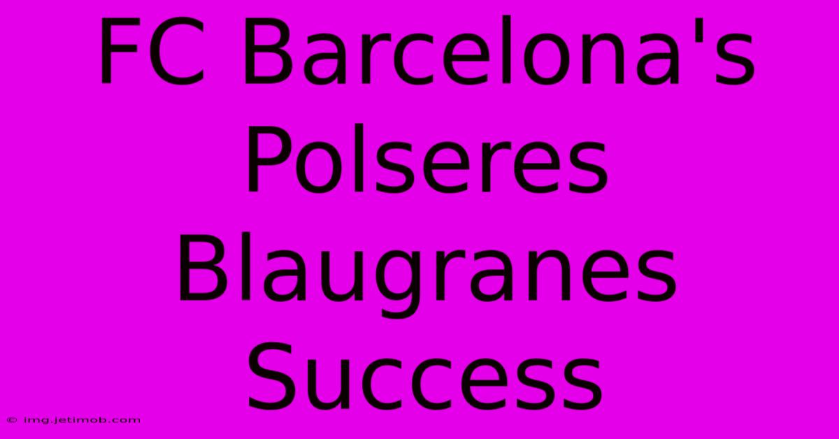 FC Barcelona's Polseres Blaugranes Success