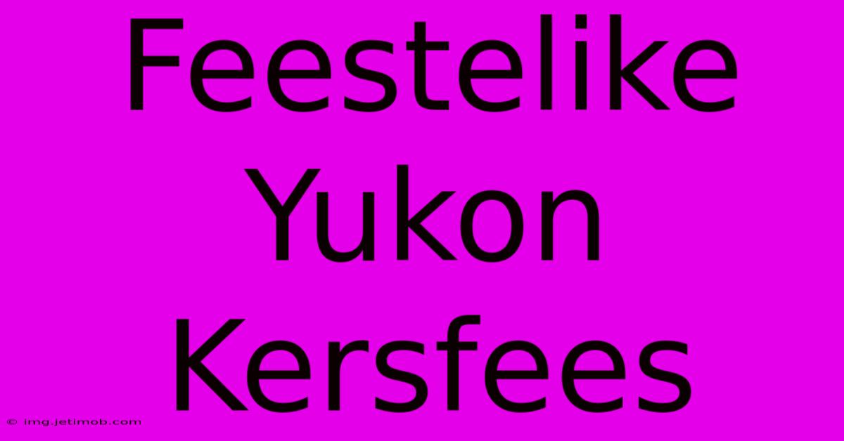 Feestelike Yukon Kersfees