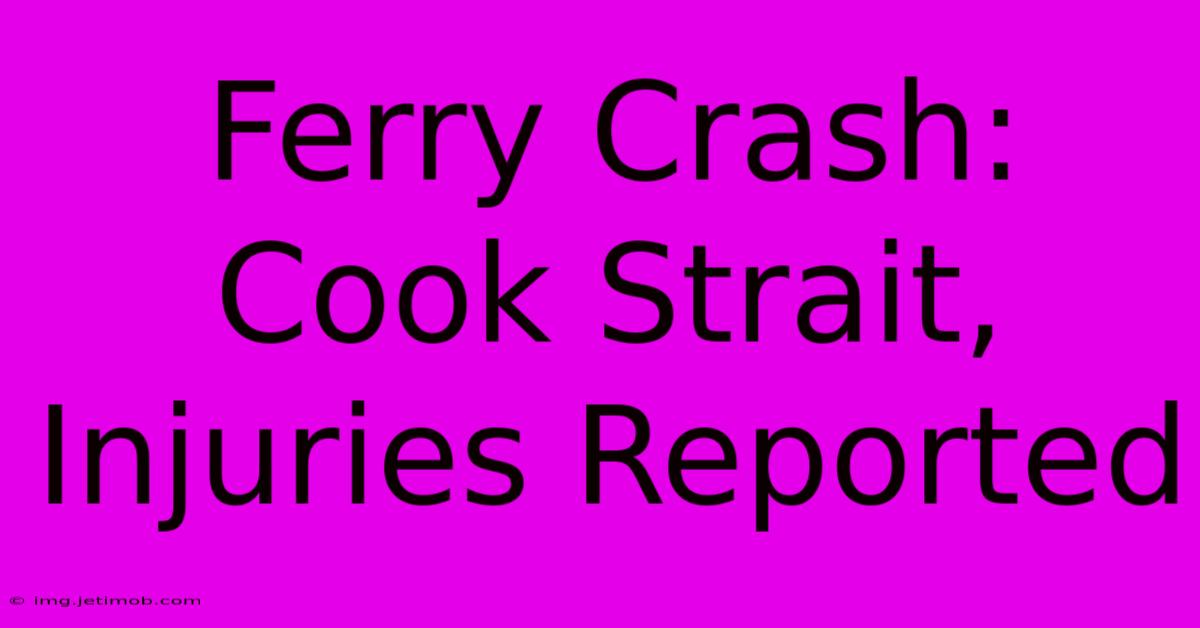 Ferry Crash: Cook Strait, Injuries Reported