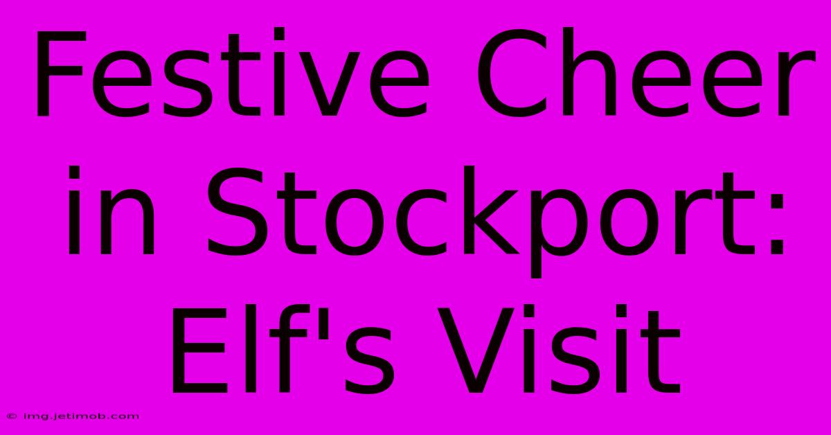 Festive Cheer In Stockport: Elf's Visit