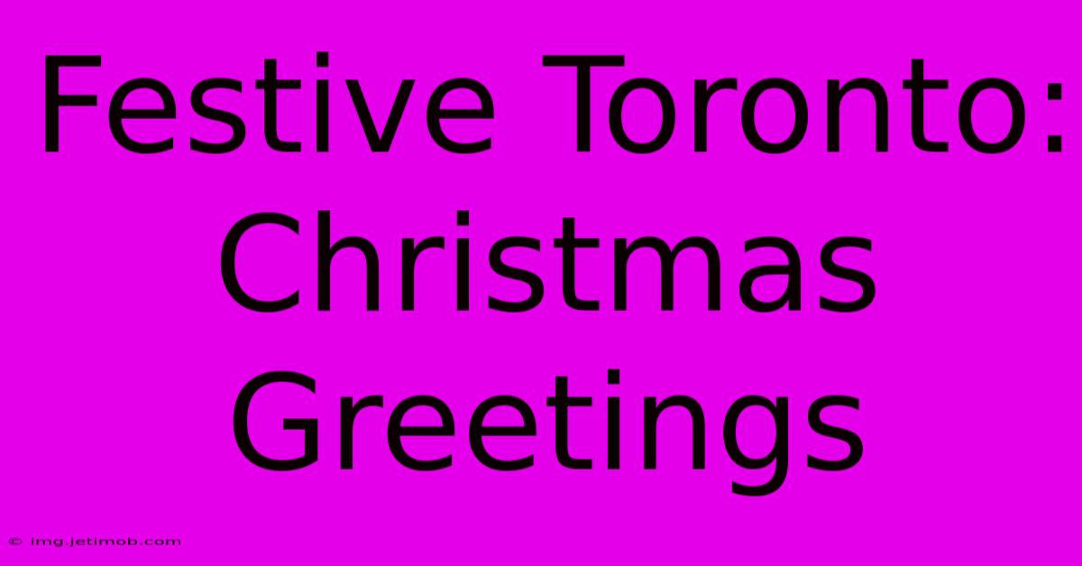 Festive Toronto: Christmas Greetings