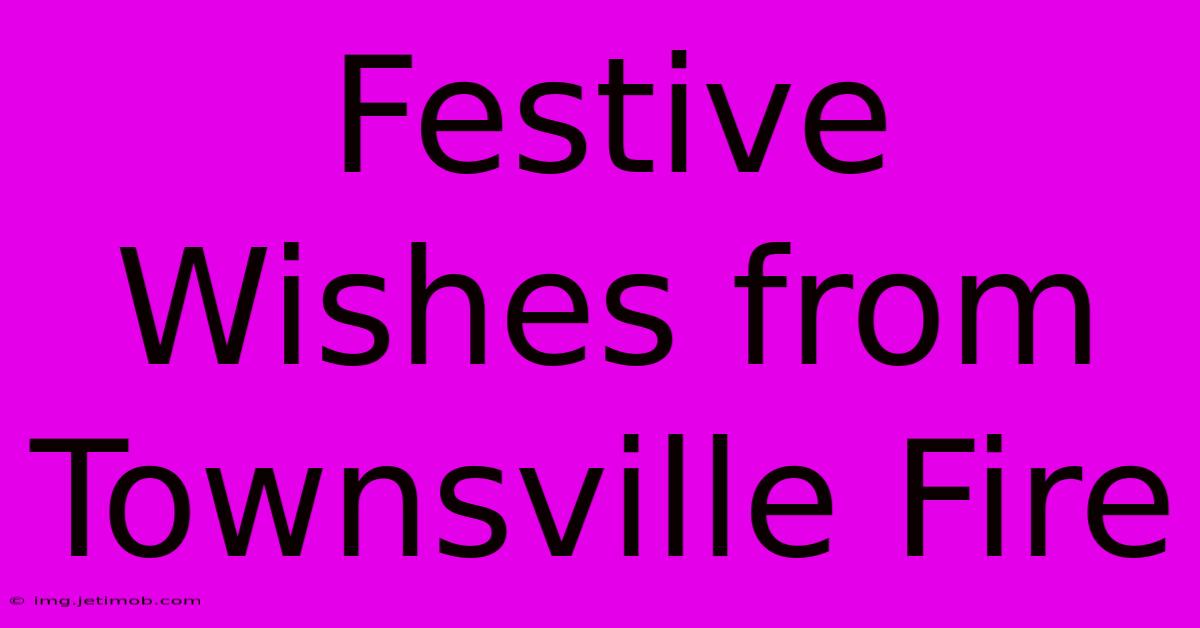 Festive Wishes From Townsville Fire