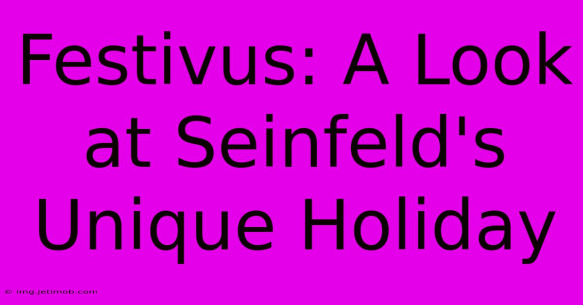 Festivus: A Look At Seinfeld's Unique Holiday