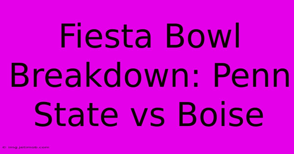 Fiesta Bowl Breakdown: Penn State Vs Boise