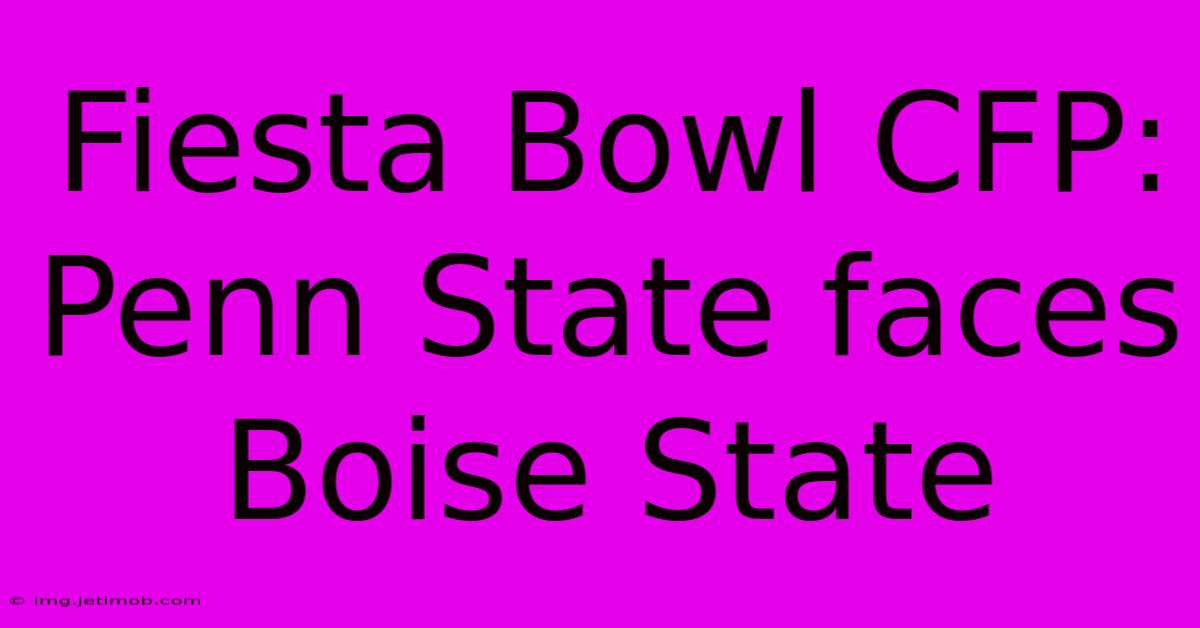 Fiesta Bowl CFP: Penn State Faces Boise State