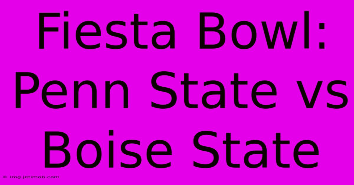 Fiesta Bowl: Penn State Vs Boise State