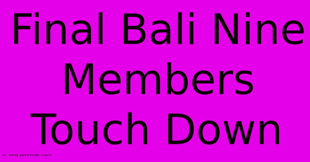 Final Bali Nine Members Touch Down