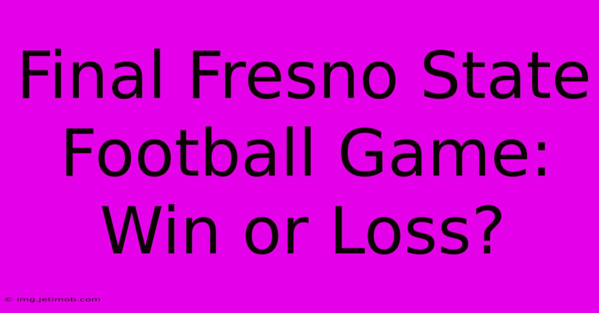 Final Fresno State Football Game: Win Or Loss?