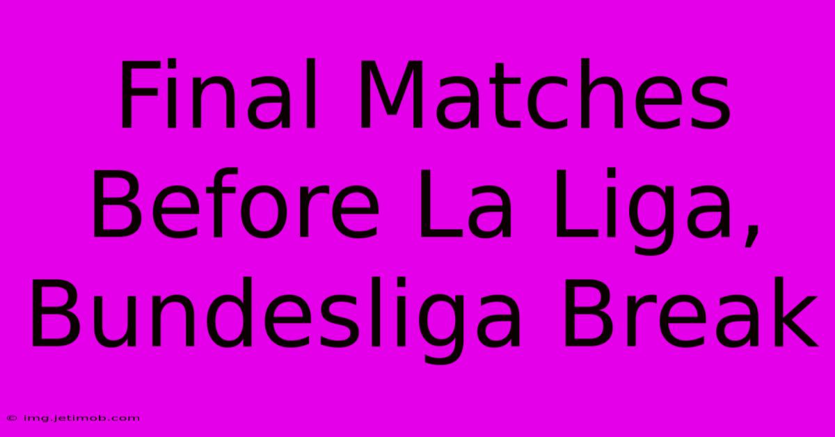 Final Matches Before La Liga, Bundesliga Break