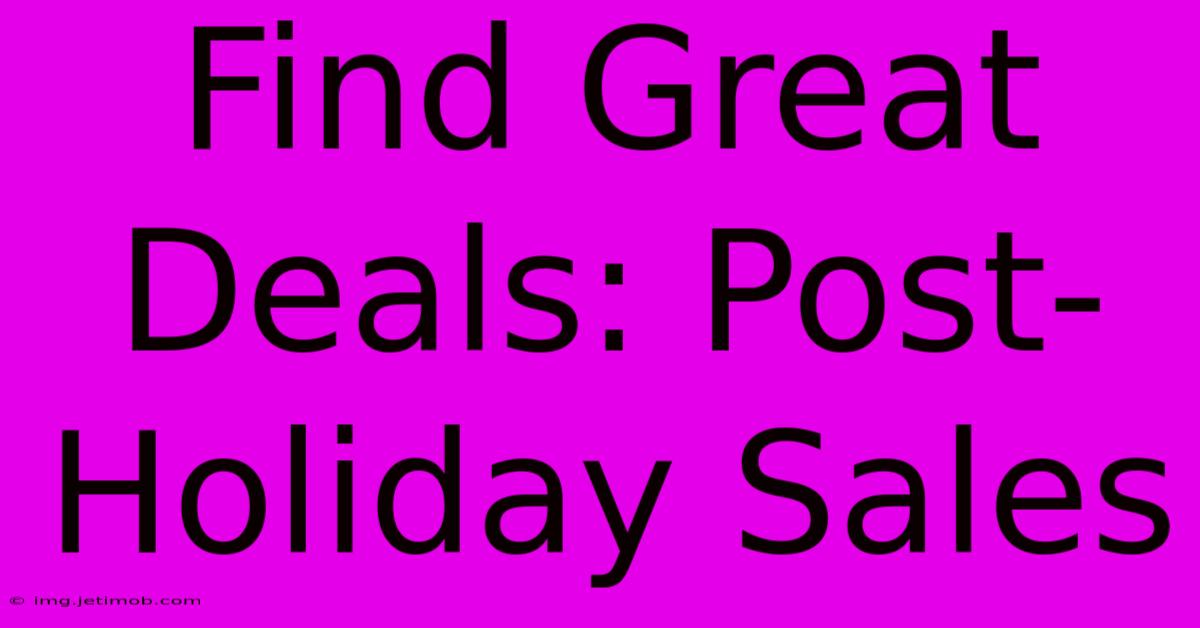 Find Great Deals: Post-Holiday Sales